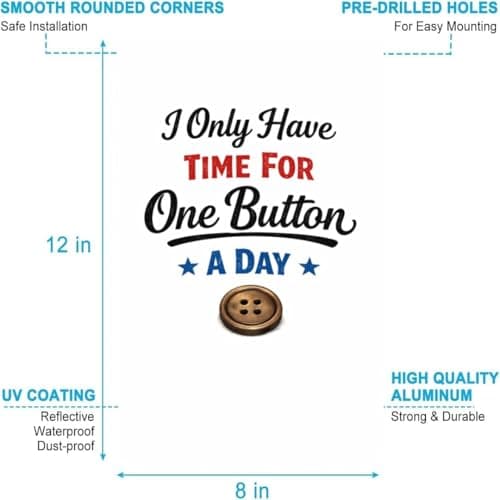 I Only Have Time for One Button a Day Tin Sign Funny Quote Metal Wall Art Minimal Typography Plaque Humor Decorative Sign for Sewing Room Office Home Wall 8x12 Inch - Thumbnail 6