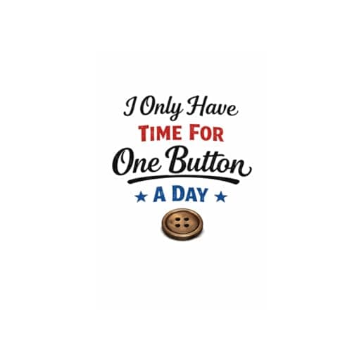 I Only Have Time for One Button a Day Tin Sign Funny Quote Metal Wall Art Minimal Typography Plaque Humor Decorative Sign for Sewing Room Office Home Wall 8x12 Inch - Image 1